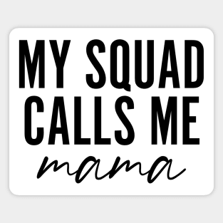 My Squad Calls Me Mama Magnet